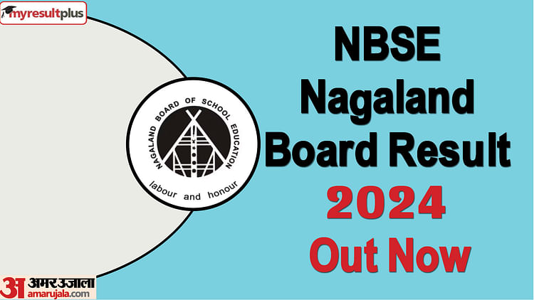 Nbse Nagaland Board Class 10th, 12th Result 2024 Out Now, Check Your Score Card Here: Results.amarujala.com