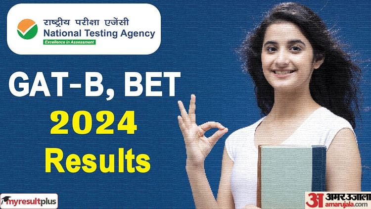 Nta Gat-b, Bet 2024 Results Declared, Check How To Download Scorecard And Overall Exam Overview Here: Results.amarujala.com