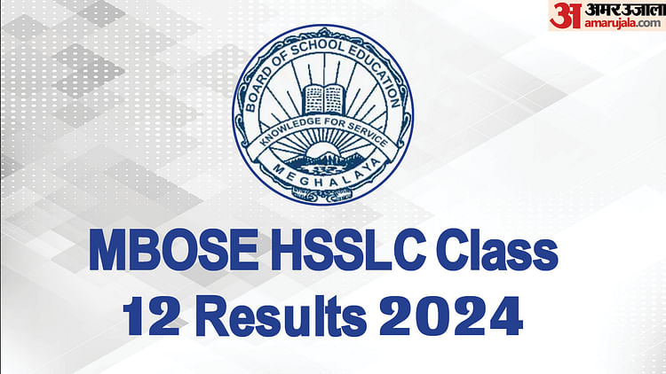 Mbose Hsslc Class 12 Results 2024 Out Now, Read About The Pass Percentage And Topper’s List Here: Results.amarujala.com